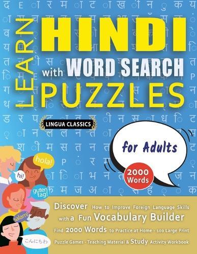 LEARN HINDI WITH WORD SEARCH PUZZLES FOR ADULTS - Discover How to Improve Foreign Language Skills with a Fun Vocabulary Builder. Find 2000 Words to Practice at Home - 100 Large Print Puzzle Games - Teaching Material, Study Activity Workbook