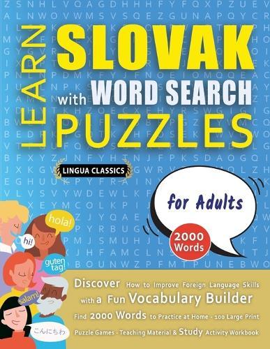 LEARN SLOVAK WITH WORD SEARCH PUZZLES FOR ADULTS - Discover How to Improve Foreign Language Skills with a Fun Vocabulary Builder. Find 2000 Words to Practice at Home - 100 Large Print Puzzle Games - Teaching Material, Study Activity Workbook