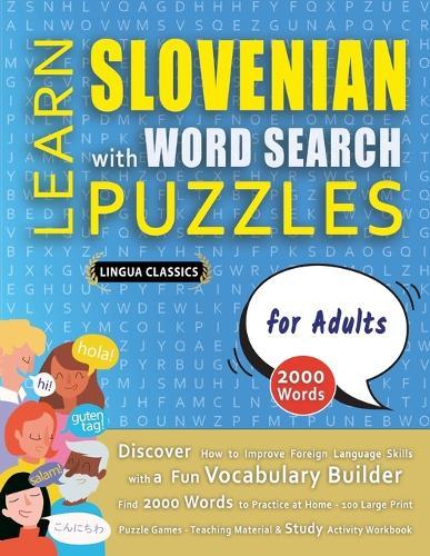 LEARN SLOVENIAN WITH WORD SEARCH PUZZLES FOR ADULTS - Discover How to Improve Foreign Language Skills with a Fun Vocabulary Builder. Find 2000 Words to Practice at Home - 100 Large Print Puzzle Games - Teaching Material, Study Activity Workbook