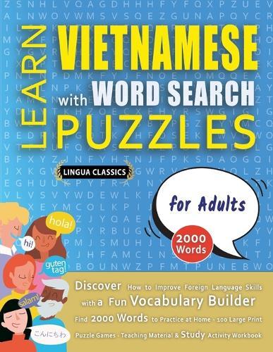 LEARN VIETNAMESE WITH WORD SEARCH PUZZLES FOR ADULTS - Discover How to Improve Foreign Language Skills with a Fun Vocabulary Builder. Find 2000 Words to Practice at Home - 100 Large Print Puzzle Games - Teaching Material, Study Activity Workbook