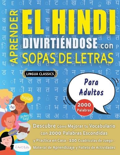 APRENDER EL HINDI DIVIRTIÉNDOSE CON SOPAS DE LETRAS - PARA ADULTOS - Descubre Cómo Mejorar tu Vocabulario con 2000 Palabras Escondidas y Practica en Casa - 100 Cuadrículas de Juego - Material de Aprendizaje y Folleto de Actividades