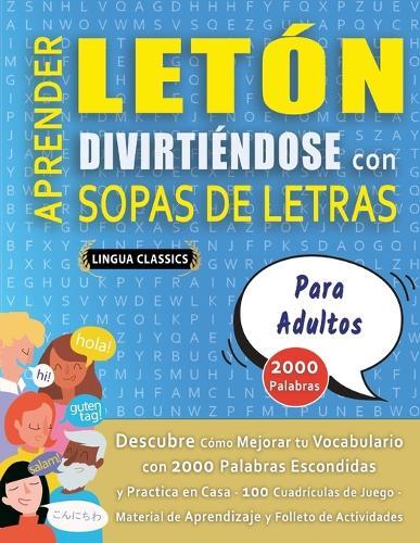 APRENDER LETÓN DIVIRTIÉNDOSE CON SOPAS DE LETRAS - PARA ADULTOS - Descubre Cómo Mejorar tu Vocabulario con 2000 Palabras Escondidas y Practica en Casa - 100 Cuadrículas de Juego - Material de Aprendizaje y Folleto de Actividades