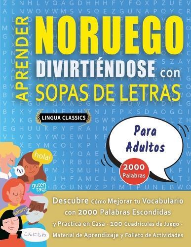 APRENDER NORUEGO DIVIRTIÉNDOSE CON SOPAS DE LETRAS - PARA ADULTOS - Descubre Cómo Mejorar tu Vocabulario con 2000 Palabras Escondidas y Practica en Casa - 100 Cuadrículas de Juego - Material de Aprendizaje y Folleto de Actividades