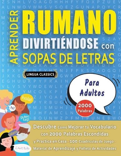 APRENDER RUMANO DIVIRTIÉNDOSE CON SOPAS DE LETRAS - PARA ADULTOS - Descubre Cómo Mejorar tu Vocabulario con 2000 Palabras Escondidas y Practica en Casa - 100 Cuadrículas de Juego - Material de Aprendizaje y Folleto de Actividades