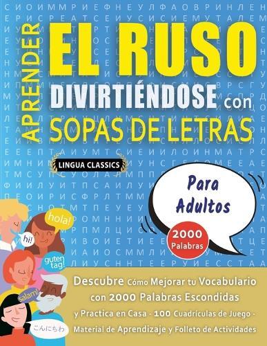 APRENDER EL RUSO DIVIRTIÉNDOSE CON SOPAS DE LETRAS - PARA ADULTOS - Descubre Cómo Mejorar tu Vocabulario con 2000 Palabras Escondidas y Practica en Casa - 100 Cuadrículas de Juego - Material de Aprendizaje y Folleto de Actividades