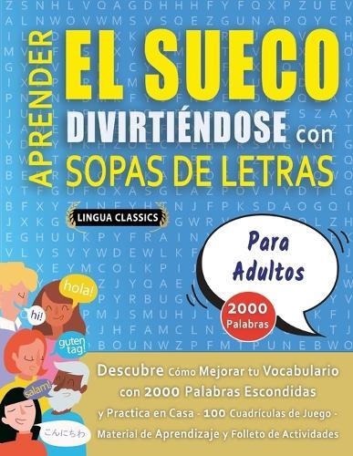 APRENDER EL SUECO DIVIRTIÉNDOSE CON SOPAS DE LETRAS - PARA ADULTOS - Descubre Cómo Mejorar tu Vocabulario con 2000 Palabras Escondidas y Practica en Casa - 100 Cuadrículas de Juego - Material de Aprendizaje y Folleto de Actividades