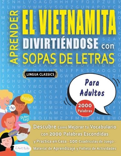 APRENDER EL VIETNAMITA DIVIRTIÉNDOSE CON SOPAS DE LETRAS - PARA ADULTOS - Descubre Cómo Mejorar tu Vocabulario con 2000 Palabras Escondidas y Practica en Casa - 100 Cuadrículas de Juego - Material de Aprendizaje y Folleto de Actividades
