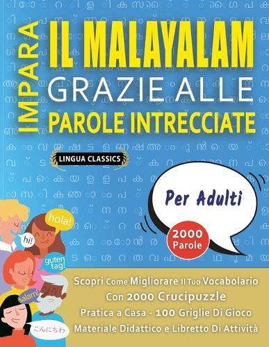 IMPARA IL MALAYALAM GRAZIE ALLE PAROLE INTRECCIATE - PER ADULTI - Scopri Come Migliorare Il Tuo Vocabolario Con 2000 Crucipuzzle e Pratica a Casa - 100 Griglie Di Gioco - Materiale Didattico e Libretto Di Attività