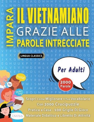 IMPARA IL VIETNAMIANO GRAZIE ALLE PAROLE INTRECCIATE - PER ADULTI - Scopri Come Migliorare Il Tuo Vocabolario Con 2000 Crucipuzzle e Pratica a Casa - 100 Griglie Di Gioco - Materiale Didattico e Libretto Di Attività