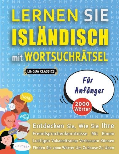 LERNEN SIE ISLÄNDISCH MIT WORTSUCHRÄTSEL FÜR ANFÄNGER - Entdecken Sie, Wie Sie Ihre Fremdsprachenkenntnisse Mit Einem Lustigen Vokabeltrainer Verbessern Können - Finden Sie 2000 Wörter Um Zuhause Zu Üben