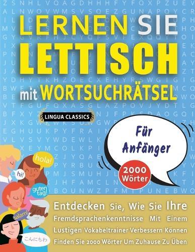 LERNEN SIE LETTISCH MIT WORTSUCHRÄTSEL FÜR ANFÄNGER - Entdecken Sie, Wie Sie Ihre Fremdsprachenkenntnisse Mit Einem Lustigen Vokabeltrainer Verbessern Können - Finden Sie 2000 Wörter Um Zuhause Zu Üben