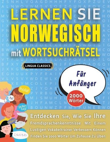 LERNEN SIE NORWEGISCH MIT WORTSUCHRÄTSEL FÜR ANFÄNGER - Entdecken Sie, Wie Sie Ihre Fremdsprachenkenntnisse Mit Einem Lustigen Vokabeltrainer Verbessern Können - Finden Sie 2000 Wörter Um Zuhause Zu Üben