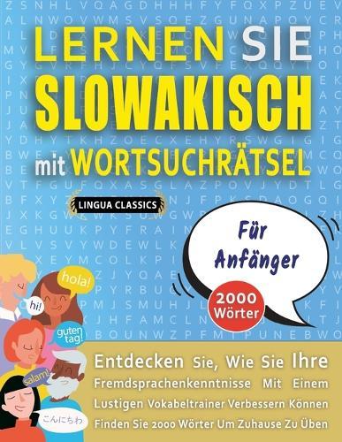 LERNEN SIE SLOWAKISCH MIT WORTSUCHRÄTSEL FÜR ANFÄNGER - Entdecken Sie, Wie Sie Ihre Fremdsprachenkenntnisse Mit Einem Lustigen Vokabeltrainer Verbessern Können - Finden Sie 2000 Wörter Um Zuhause Zu Üben
