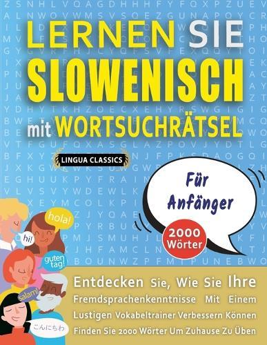 LERNEN SIE SLOWENISCH MIT WORTSUCHRÄTSEL FÜR ANFÄNGER - Entdecken Sie, Wie Sie Ihre Fremdsprachenkenntnisse Mit Einem Lustigen Vokabeltrainer Verbessern Können - Finden Sie 2000 Wörter Um Zuhause Zu Üben
