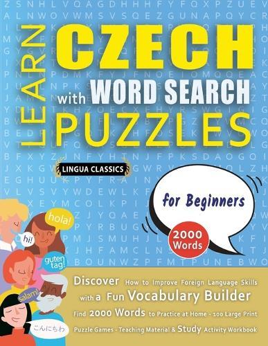 LEARN CZECH WITH WORD SEARCH PUZZLES FOR BEGINNERS - Discover How to Improve Foreign Language Skills with a Fun Vocabulary Builder. Find 2000 Words to Practice at Home - 100 Large Print Puzzle Games - Teaching Material, Study Activity Workbook