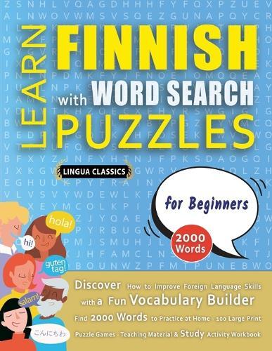 LEARN FINNISH WITH WORD SEARCH PUZZLES FOR BEGINNERS - Discover How to Improve Foreign Language Skills with a Fun Vocabulary Builder. Find 2000 Words to Practice at Home - 100 Large Print Puzzle Games - Teaching Material, Study Activity Workbook