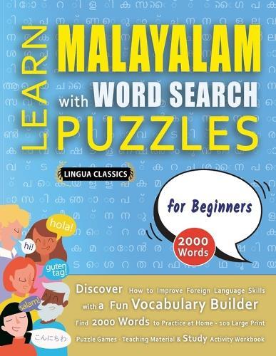 LEARN MALAYALAM WITH WORD SEARCH PUZZLES FOR BEGINNERS - Discover How to Improve Foreign Language Skills with a Fun Vocabulary Builder. Find 2000 Words to Practice at Home - 100 Large Print Puzzle Games - Teaching Material, Study Activity Workbook