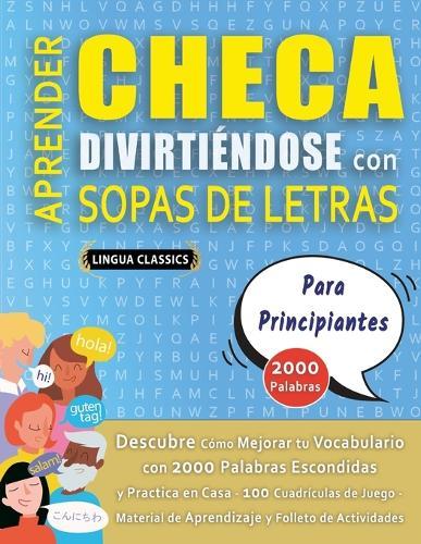 APRENDER CHECA DIVIRTIÉNDOSE CON SOPAS DE LETRAS - PARA PRINCIPIANTES - Descubre Cómo Mejorar tu Vocabulario con 2000 Palabras Escondidas y Practica en Casa - 100 Cuadrículas de Juego - Material de Aprendizaje y Folleto de Actividades