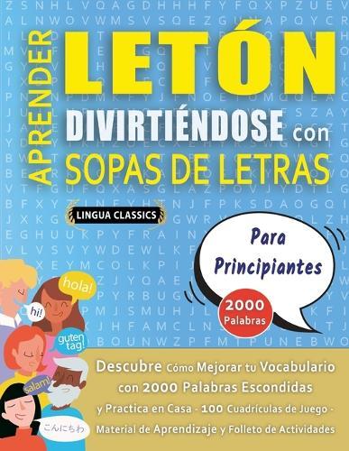 APRENDER LETÓN DIVIRTIÉNDOSE CON SOPAS DE LETRAS - PARA PRINCIPIANTES - Descubre Cómo Mejorar tu Vocabulario con 2000 Palabras Escondidas y Practica en Casa - 100 Cuadrículas de Juego - Material de Aprendizaje y Folleto de Actividades