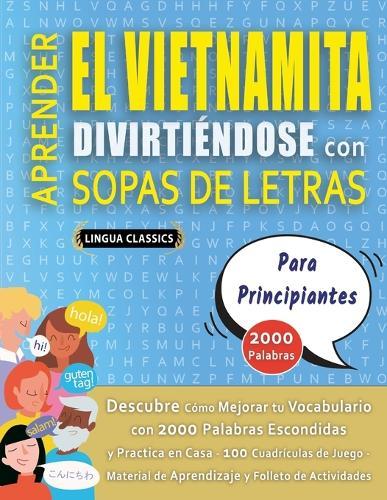 APRENDER EL VIETNAMITA DIVIRTIÉNDOSE CON SOPAS DE LETRAS - PARA PRINCIPIANTES - Descubre Cómo Mejorar tu Vocabulario con 2000 Palabras Escondidas y Practica en Casa - 100 Cuadrículas de Juego - Material de Aprendizaje y Folleto de Actividades