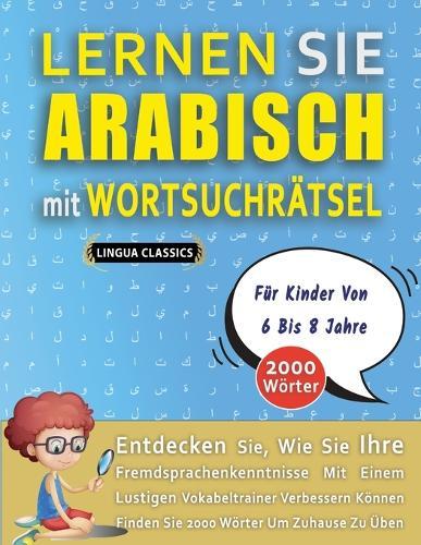 LERNEN SIE ARABISCH MIT WORTSUCHRÄTSEL FÜR KINDER VON 6 BIS 8 JAHRE - Entdecken Sie, Wie Sie Ihre Fremdsprachenkenntnisse Mit Einem Lustigen Vokabeltrainer Verbessern Können - Finden Sie 2000 Wörter Um Zuhause Zu Üben