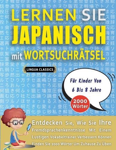 LERNEN SIE JAPANISCH MIT WORTSUCHRÄTSEL FÜR KINDER VON 6 BIS 8 JAHRE - Entdecken Sie, Wie Sie Ihre Fremdsprachenkenntnisse Mit Einem Lustigen Vokabeltrainer Verbessern Können - Finden Sie 2000 Wörter Um Zuhause Zu Üben