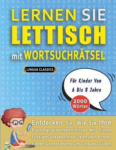 LERNEN SIE LETTISCH MIT WORTSUCHRÄTSEL FÜR KINDER VON 6 BIS 8 JAHRE - Entdecken Sie, Wie Sie Ihre Fremdsprachenkenntnisse Mit Einem Lustigen Vokabeltrainer Verbessern Können - Finden Sie 2000 Wörter Um Zuhause Zu Üben