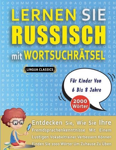 LERNEN SIE RUSSISCH MIT WORTSUCHRÄTSEL FÜR KINDER VON 6 BIS 8 JAHRE - Entdecken Sie, Wie Sie Ihre Fremdsprachenkenntnisse Mit Einem Lustigen Vokabeltrainer Verbessern Können - Finden Sie 2000 Wörter Um Zuhause Zu Üben