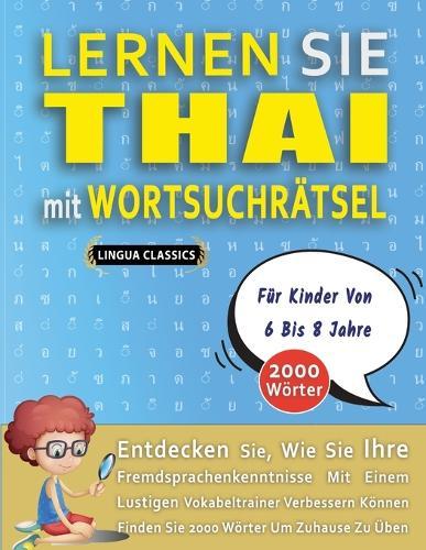 LERNEN SIE THAI MIT WORTSUCHRÄTSEL FÜR KINDER VON 6 BIS 8 JAHRE - Entdecken Sie, Wie Sie Ihre Fremdsprachenkenntnisse Mit Einem Lustigen Vokabeltrainer Verbessern Können - Finden Sie 2000 Wörter Um Zuhause Zu Üben