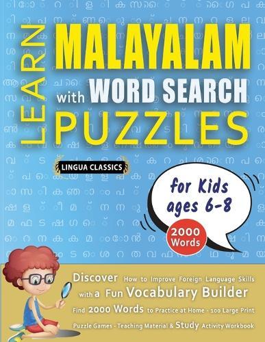 LEARN MALAYALAM WITH WORD SEARCH PUZZLES FOR KIDS 6 - 8 - Discover How to Improve Foreign Language Skills with a Fun Vocabulary Builder. Find 2000 Words to Practice at Home - 100 Large Print Puzzle Games - Teaching Material, Study Activity Workbook