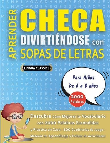 APRENDER CHECA DIVIRTIÉNDOSE CON SOPAS DE LETRAS - Para Niños de 6 a 8 años - Descubre Cómo Mejorar tu Vocabulario con 2000 Palabras Escondidas y Practica en Casa - 100 Cuadrículas de Juego - Material de Aprendizaje y Folleto de Actividades