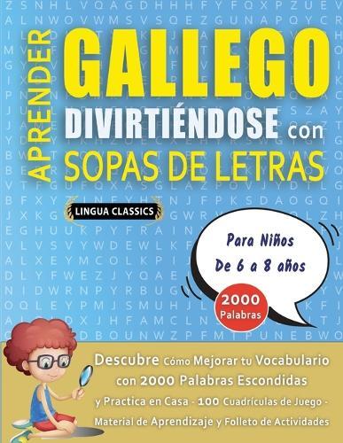 APRENDER GALLEGO DIVIRTIÉNDOSE CON SOPAS DE LETRAS - Para Niños de 6 a 8 años - Descubre Cómo Mejorar tu Vocabulario con 2000 Palabras Escondidas y Practica en Casa - 100 Cuadrículas de Juego - Material de Aprendizaje y Folleto de Actividades