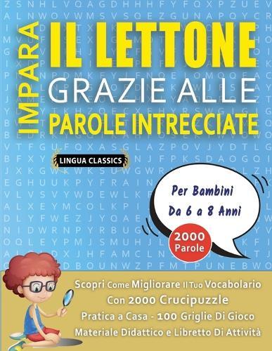 IMPARA IL LETTONE GRAZIE ALLE PAROLE INTRECCIATE - Per Bambini Da 6 a 8 Anni - Scopri Come Migliorare Il Tuo Vocabolario Con 2000 Crucipuzzle e Pratica a Casa - 100 Griglie Di Gioco - Materiale Didattico e Libretto Di Attività
