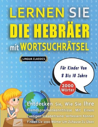 LERNEN SIE DIE HEBRÄER MIT WORTSUCHRÄTSEL FÜR KINDER VON 8 BIS 10 JAHRE - Entdecken Sie, Wie Sie Ihre Fremdsprachenkenntnisse Mit Einem Lustigen Vokabeltrainer Verbessern Können - Finden Sie 2000 Wörter Um Zuhause Zu Üben