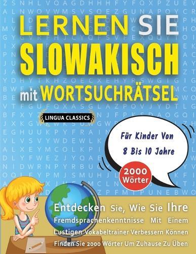 LERNEN SIE SLOWAKISCH MIT WORTSUCHRÄTSEL FÜR KINDER VON 8 BIS 10 JAHRE - Entdecken Sie, Wie Sie Ihre Fremdsprachenkenntnisse Mit Einem Lustigen Vokabeltrainer Verbessern Können - Finden Sie 2000 Wörter Um Zuhause Zu Üben