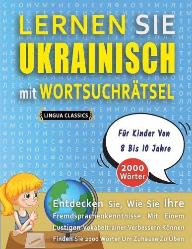LERNEN SIE UKRAINISCH MIT WORTSUCHRÄTSEL FÜR KINDER VON 8 BIS 10 JAHRE - Entdecken Sie, Wie Sie Ihre Fremdsprachenkenntnisse Mit Einem Lustigen Vokabeltrainer Verbessern Können - Finden Sie 2000 Wörter Um Zuhause Zu Üben