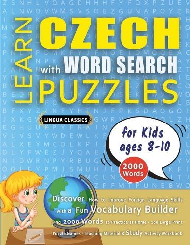 LEARN CZECH WITH WORD SEARCH PUZZLES FOR KIDS 8 - 10 - Discover How to Improve Foreign Language Skills with a Fun Vocabulary Builder. Find 2000 Words to Practice at Home - 100 Large Print Puzzle Games - Teaching Material, Study Activity Workbook