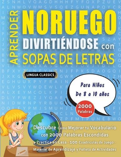 APRENDER NORUEGO DIVIRTIÉNDOSE CON SOPAS DE LETRAS - Para Niños de 8 a 10 años - Descubre Cómo Mejorar tu Vocabulario con 2000 Palabras Escondidas y Practica en Casa - 100 Cuadrículas de Juego - Material de Aprendizaje y Folleto de Actividades