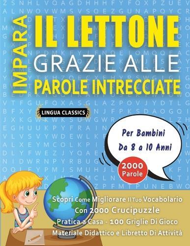 IMPARA IL LETTONE GRAZIE ALLE PAROLE INTRECCIATE - Per Bambini Da 8 a 10 Anni - Scopri Come Migliorare Il Tuo Vocabolario Con 2000 Crucipuzzle e Pratica a Casa - 100 Griglie Di Gioco - Materiale Didattico e Libretto Di Attività