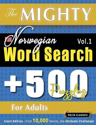 The Mighty Norwegian Word Search - 500 Puzzles for Adults - Delta Classics - Giant Edition - Find 10,000 Words, the Ultimate Challenge!