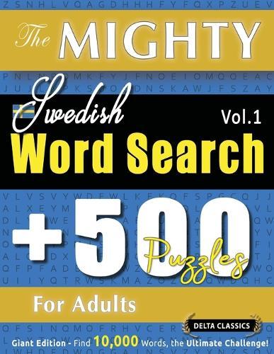 The Mighty Swedish Word Search - 500 Puzzles for Adults - Delta Classics - Giant Edition - Find 10,000 Words, the Ultimate Challenge!