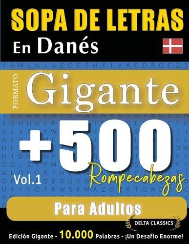 Sopa de Letras En Danés Formato Gigante: 500 Rompecabezas Para Adultos - Vol.1 - Delta Classics - Edición Gigante - 10.000 Palabras - ¡Un Desafío Enorme!
