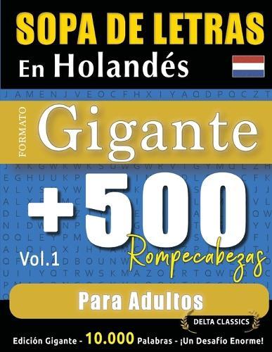 Sopa de Letras En Holandés Formato Gigante: 500 Rompecabezas Para Adultos - Vol.1 - Delta Classics - Edición Gigante - 10.000 Palabras - ¡Un Desafío Enorme!