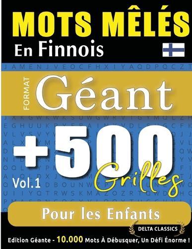 Mots Mêlés En Finnois Format Géant: 500 Grilles Pour Les Enfants - Vol.1 - Delta Classics - Édition Géante - 10.000 Mots À Débusquer, Le Défi Ultime !