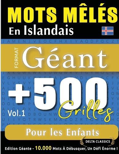 Mots Mêlés En Islandais Format Géant: 500 Grilles Pour Les Enfants - Vol.1 - Delta Classics - Édition Géante - 10.000 Mots À Débusquer, Le Défi Ultime !