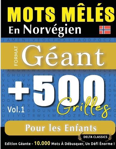 Mots Mêlés En Norvégien Format Géant: 500 Grilles Pour Les Enfants - Vol.1 - Delta Classics - Édition Géante - 10.000 Mots À Débusquer, Le Défi Ultime !
