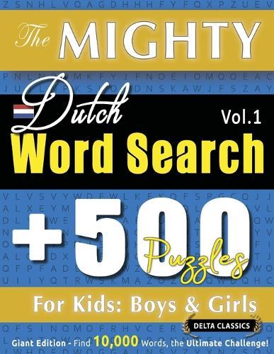 The Mighty Dutch Word Search - 500 Puzzles for Kids: Boys & Girls - Delta Classics - Giant Edition - Find 10,000 Words, the Ultimate Challenge!