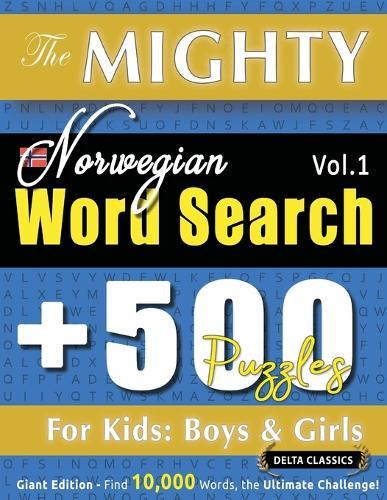 The Mighty Norwegian Word Search - 500 Puzzles for Kids: Boys & Girls - Delta Classics - Giant Edition - Find 10,000 Words, the Ultimate Challenge!