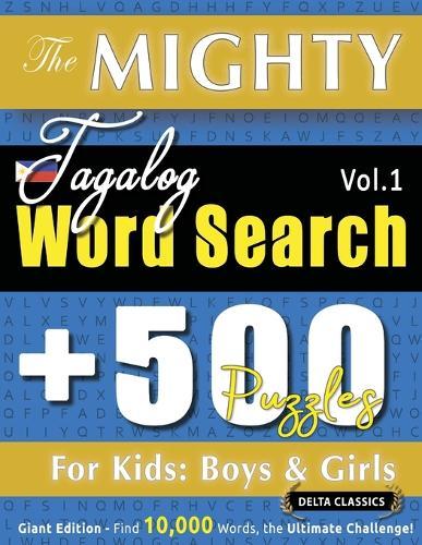 The Mighty Tagalog Word Search - 500 Puzzles for Kids: Boys & Girls - Delta Classics - Giant Edition - Find 10,000 Words, the Ultimate Challenge!
