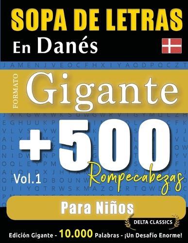 Sopa de Letras En Danés Formato Gigante: 500 Rompecabezas Para Niños - Vol.1 - Delta Classics - Edición Gigante - 10.000 Palabras - ¡Un Desafío Enorme!